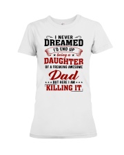 I NEVER DREAMED - BEST GIFT FOR DAUGHTER Premium Fit Ladies Tee tile