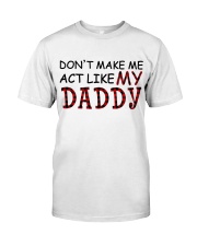 Don't Make Me Act Like My Daddy Classic T-Shirt tile