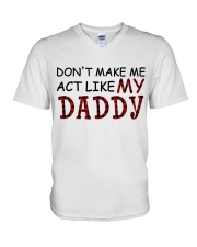 Don't Make Me Act Like My Daddy V-Neck T-Shirt tile