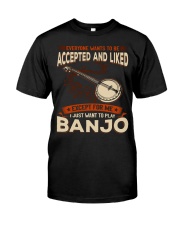 Banjo Accepted And Liked Classic T-Shirt front