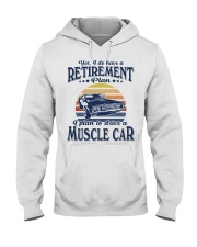 Have Retirement Plan Muscle Car Hooded Sweatshirt tile