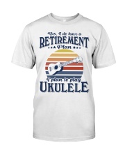 Have Retirement Plan Ukulele Classic T-Shirt front