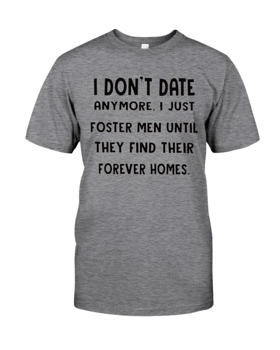 i dont date anymore i just foster men Classic T-Shirt