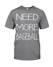 need more baseball Classic T-Shirt front