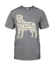Life is better with bull mastiffs around Classic T-Shirt thumbnail