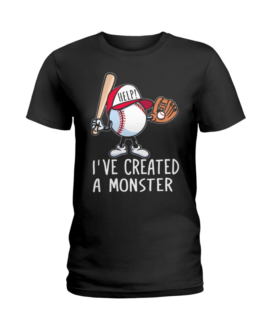 I've Created a Monster Ladies T-Shirt