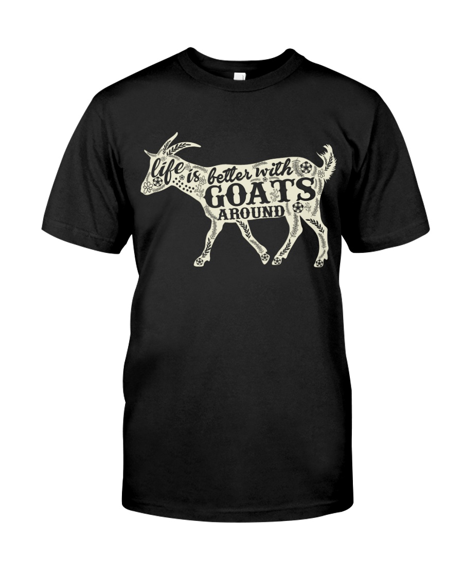 Life is better with goats around Classic T-Shirt