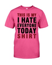 This is my I hate Everyone today Shirt Classic T-Shirt thumbnail