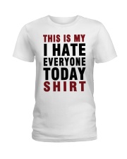 This is my I hate Everyone today Shirt Ladies T-Shirt front
