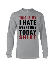 This is my I hate Everyone today Shirt Long Sleeve Tee thumbnail