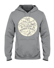 Life is better when i'm playing basketball Hooded Sweatshirt thumbnail