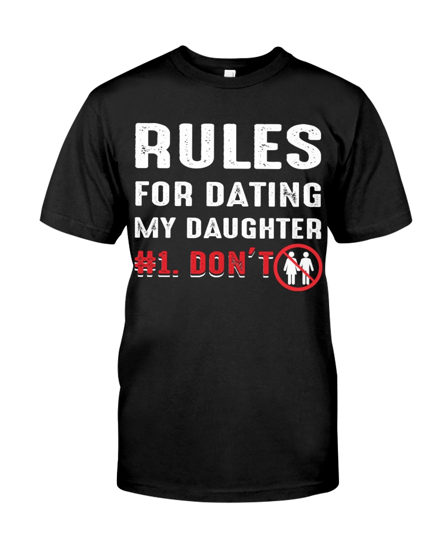 Rules for dating my daughter Classic T-Shirt