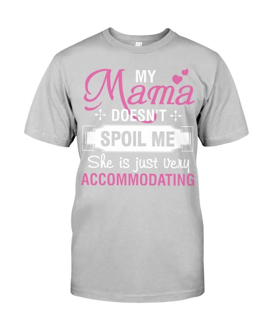 My mama doesn't spoil me Classic T-Shirt