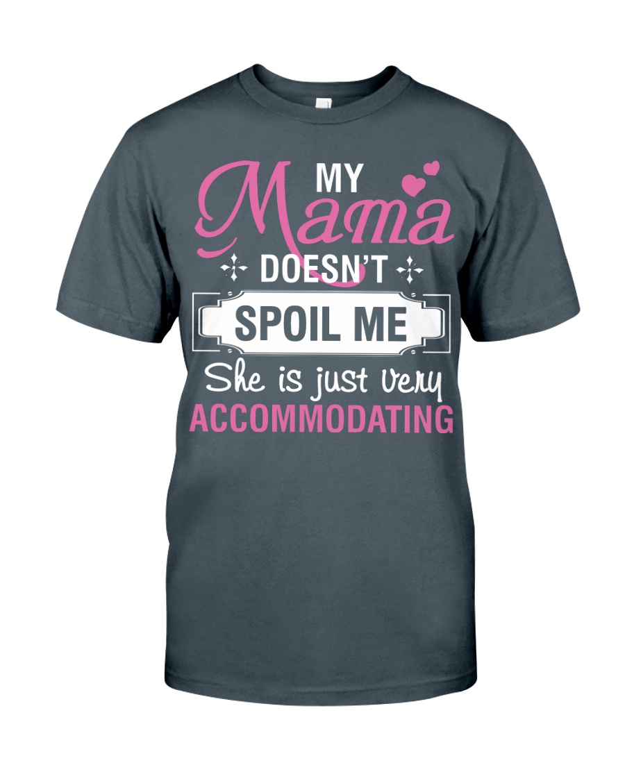 My mama doesn't spoil me Classic T-Shirt