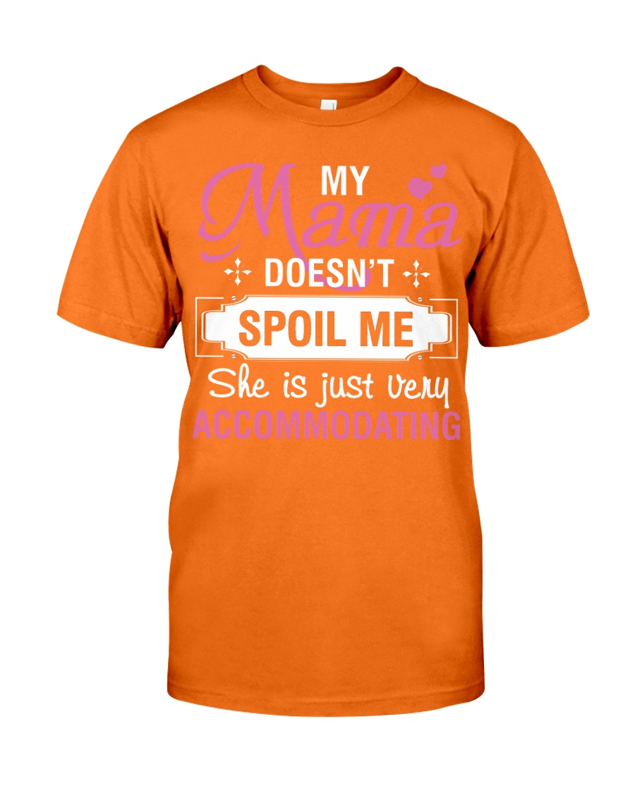 My mama doesn't spoil me Classic T-Shirt