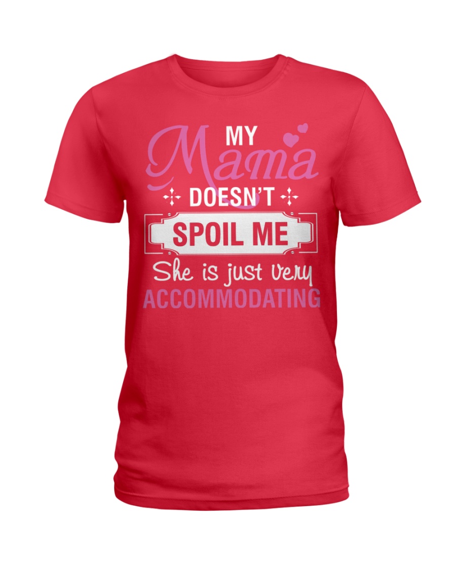 My mama doesn't spoil me Ladies T-Shirt