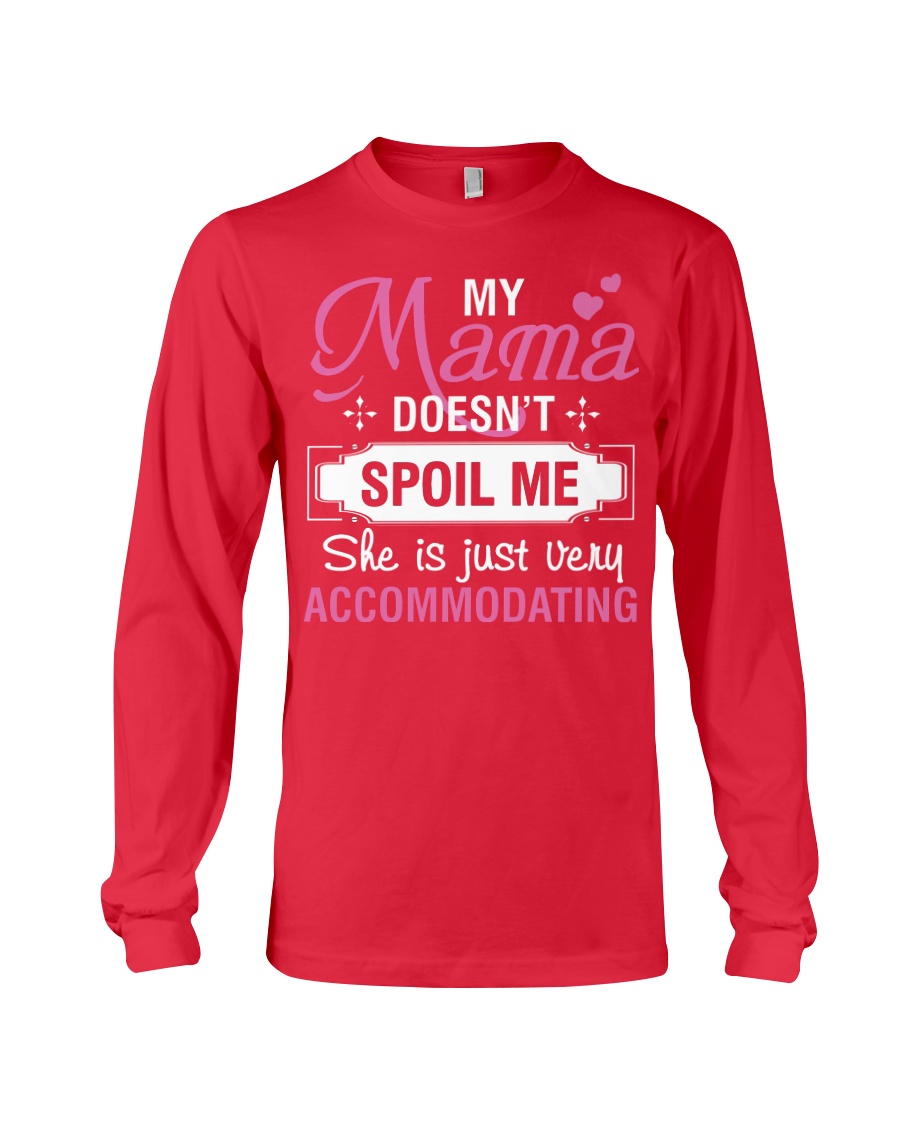 My mama doesn't spoil me Long Sleeve Tee