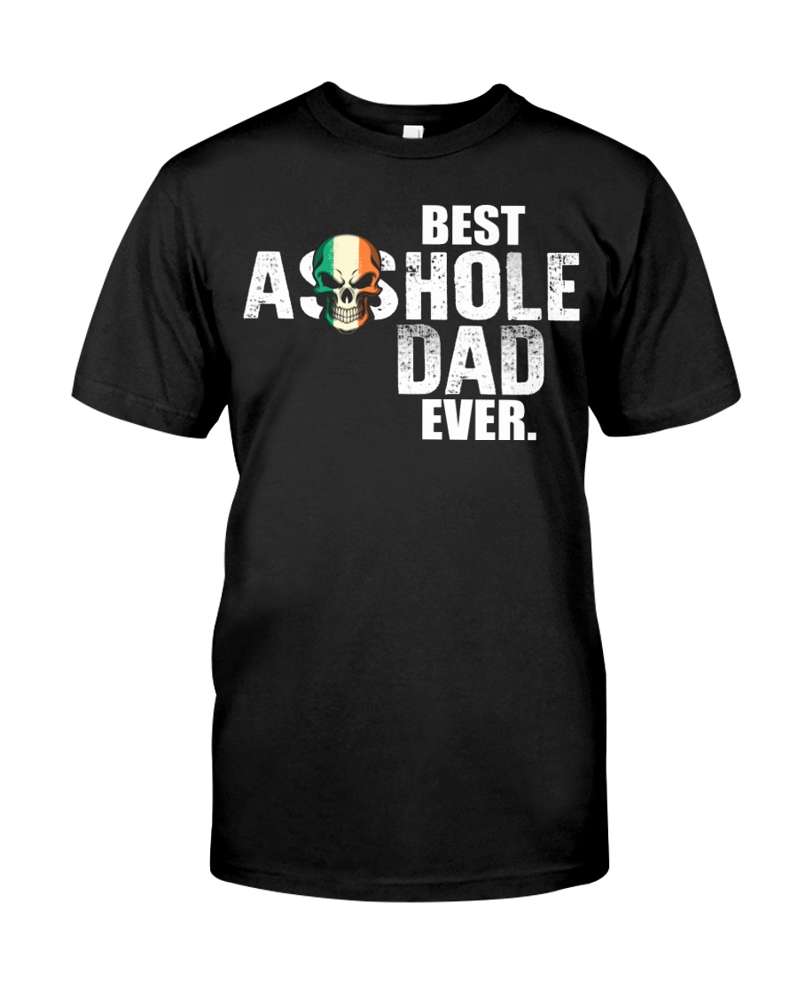 Best Asshole Dad ever Classic T-Shirt