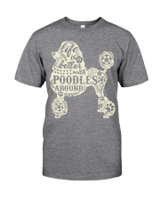 Life is better with poodles around Classic T-Shirt thumbnail