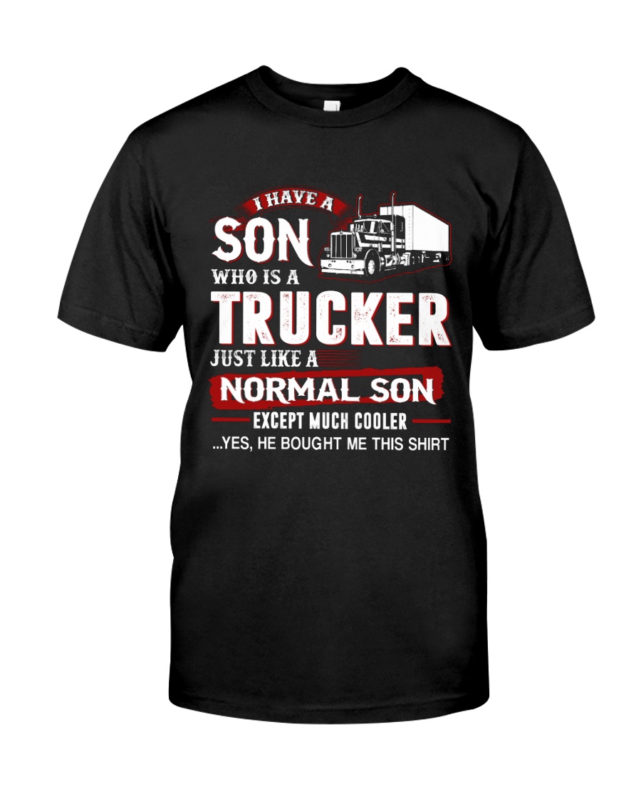 I have a son who is a trucker Classic T-Shirt