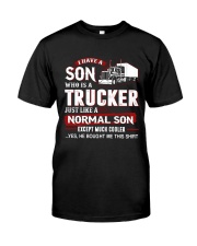 I have a son who is a trucker Classic T-Shirt front