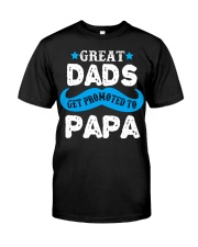 Great Dads Get Promoted To Papa Classic T-Shirt front