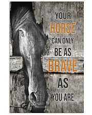 Horse Can Only Be As Brave As You Are 16x24 Poster front