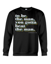 To be the man you gotta beat the man shirt Crewneck Sweatshirt thumbnail