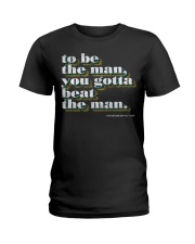 To be the man you gotta beat the man shirt Ladies T-Shirt thumbnail