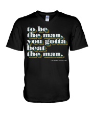 To be the man you gotta beat the man shirt V-Neck T-Shirt thumbnail