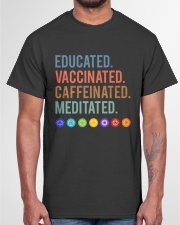 Educated Vaccinated Caffeinated Meditated Classic T-Shirt garment-tshirt-unisex-front-03