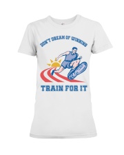 Don't Dream Of Winning Train For It Premium Fit Ladies Tee tile