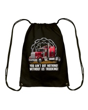 You Ain't Got Nothing! Without Us Trucking! Trucker Lover Drawstring Bag tile