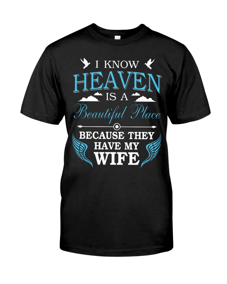 I know heaven is a beautiful place because they ha Classic T-Shirt
