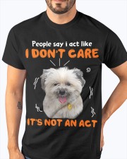 Shih Tzu I don't care it's not an act Classic T-Shirt apparel-classic-tshirt-lifestyle-front-96