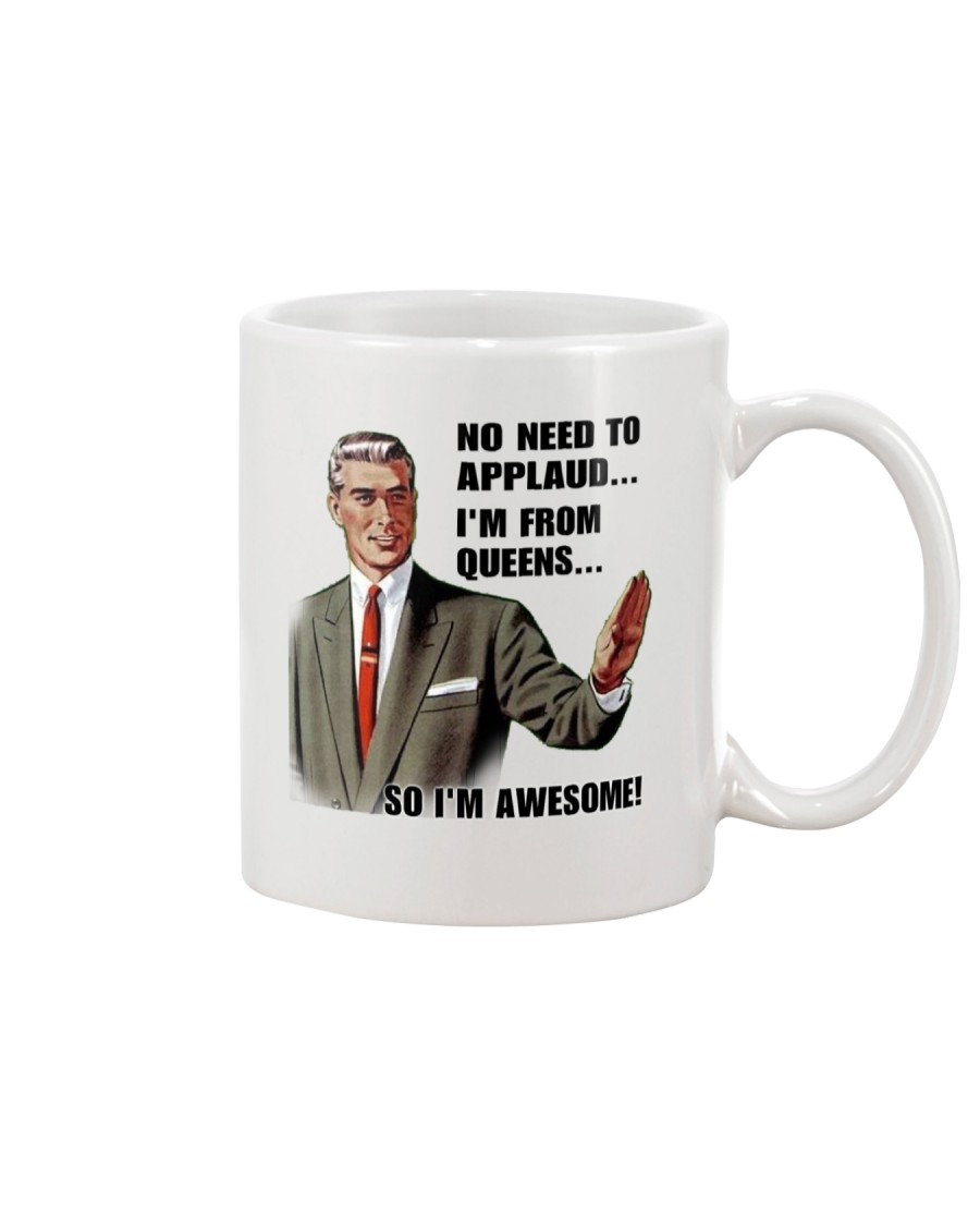 NO NEED TO APPLAUD - QUEENS Mug