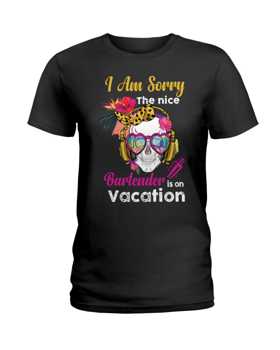 The Nice Bartender Is On Vacation Ladies T-Shirt