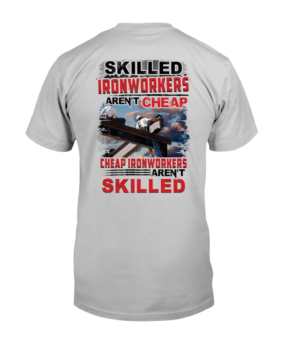 Skilled Ironworkers Aren't Cheap Classic T-Shirt