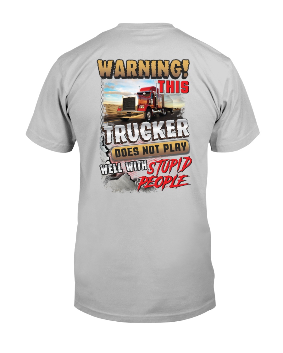 Trucker does not play well with stupid people Classic T-Shirt