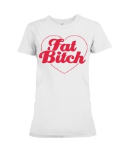 Fat Bitch T-Shirt Premium Fit Ladies Tee thumbnail