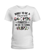 Born to be dog mom forced to work nurse Ladies T-Shirt thumbnail