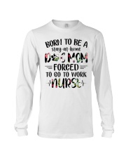 Born to be dog mom forced to work nurse Long Sleeve Tee thumbnail