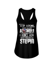 Stop asking why Im an asshole why youre so stupid Ladies Flowy Tank thumbnail