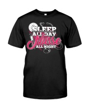 Sleep All Day Nurse All Day T-shirt Nursing Shirt Classic T-Shirt front