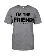 IM THE FRIEND Classic T-Shirt front