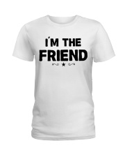IM THE FRIEND Ladies T-Shirt thumbnail