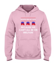 Republican - Because We Can't All Be On Welfare Hooded Sweatshirt front