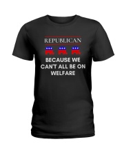 Republican - Because We Can't All Be On Welfare Ladies T-Shirt thumbnail