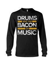 Drums Are The Bacon Of Music Drums Gi Long Sleeve Tee thumbnail