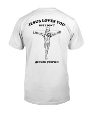 Jesus Loves You But I Dont Back Printed Version Classic T-Shirt back